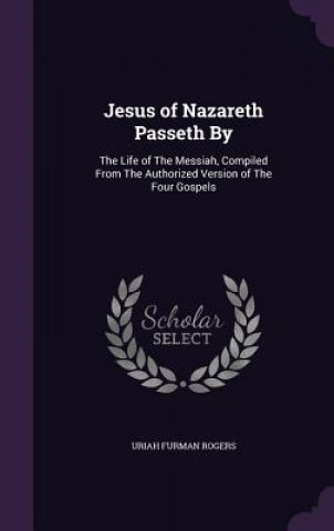 Книга Jesus of Nazareth Passeth by Uriah Furman Rogers