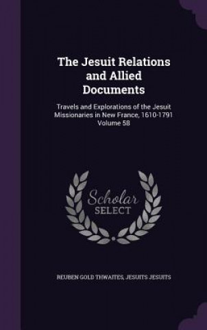 Livre Jesuit Relations and Allied Documents Reuben Gold Thwaites