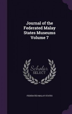 Kniha Journal of the Federated Malay States Museums Volume 7 Federated Malay States