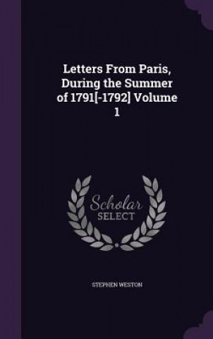 Kniha Letters from Paris, During the Summer of 1791[-1792] Volume 1 Stephen Weston