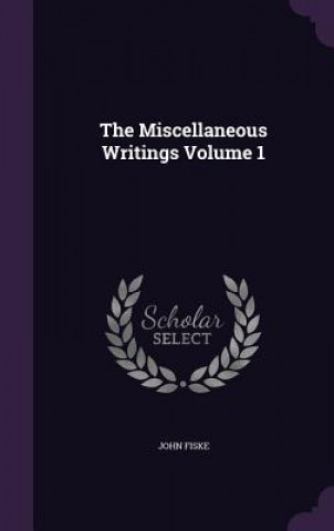 Buch Miscellaneous Writings Volume 1 John Fiske