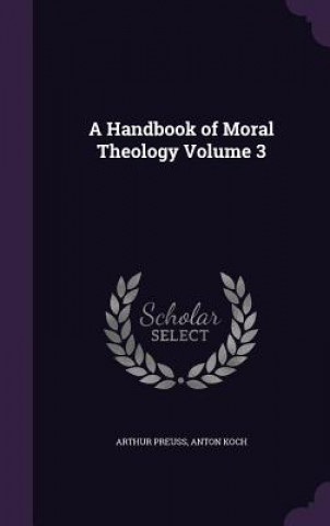 Carte Handbook of Moral Theology Volume 3 Arthur Preuss