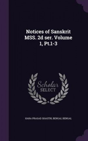 Carte Notices of Sanskrit Mss. 2D Ser. Volume 1, PT.1-3 Hara Prasad Shastri