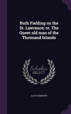 Carte Ruth Fielding on the St. Lawrence; Or, the Queer Old Man of the Thousand Islands Alice B Emerson