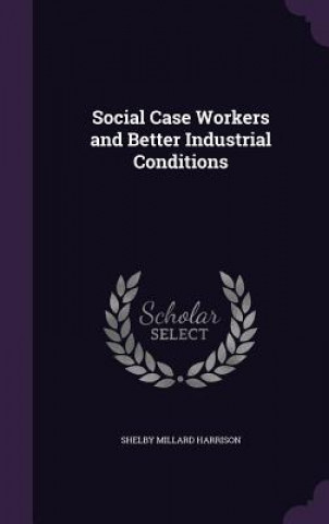 Книга Social Case Workers and Better Industrial Conditions Shelby Millard Harrison