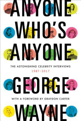 Książka Anyone Who's Anyone: The Astonishing Celebrity Interviews, 1987-2017 George Wayne