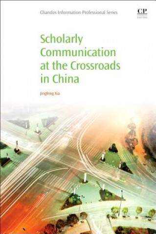 Książka Scholarly Communication at the Crossroads in China Jingfeng Xia