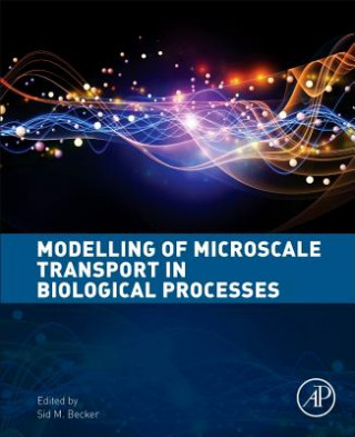 Kniha Modeling of Microscale Transport in Biological Processes Sid Becker