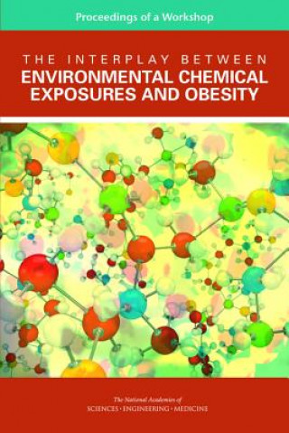 Kniha The Interplay Between Environmental Chemical Exposures and Obesity: Proceedings of a Workshop Roundtable on Environmental Health Scien