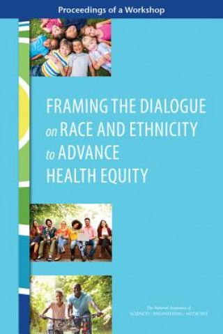 Knjiga Framing the Dialogue on Race and Ethnicity to Advance Health Equity: Proceedings of a Workshop Roundtable on Population Health Improvem