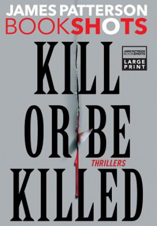 Kniha Kill or Be Killed: Thrillers James Patterson