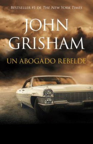 Kniha Un Abogado Rebelde / Rogue Lawyer: Rogue Lawyer - Spanish-Language Ed John Grisham