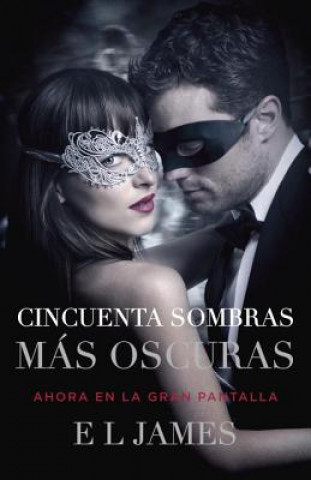 Kniha Cincuenta Sombras Más Oscuras (Movie Tie-In) / Fifty Shades Darker (Mti): Fifty Shades Darker Mti - Spanish-Language Edition E. L. James