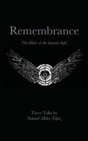 Kniha Remembrance: The Dhikr of the Inayati Sufis Netanel Miles-Yepez