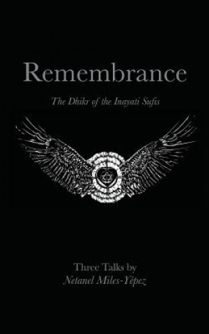 Knjiga Remembrance: The Dhikr of the Inayati Sufis Netanel Miles-Yepez