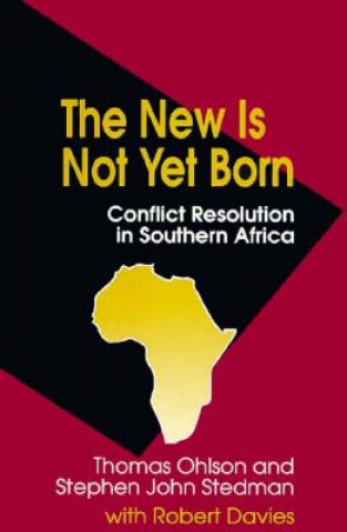 Carte The New Is Not Yet Born: Conflict Resolution in Southern Africa Thomas Ohlson