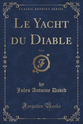 Książka Le Yacht du Diable, Vol. 2 (Classic Reprint) Jules Antoine David