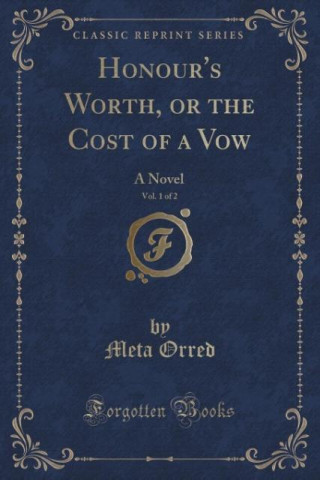 Книга Honour's Worth, or the Cost of a Vow, Vol. 1 of 2 Meta Orred