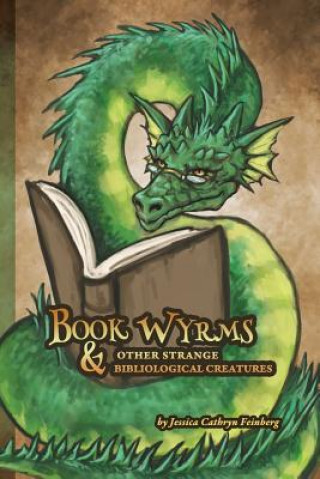 Książka Book Wyrms & Other Strange Bibliological Creatures Jessica Feinberg