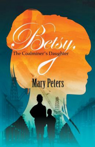 Książka Betsy, The Coalminer's Daughter Mary Peters