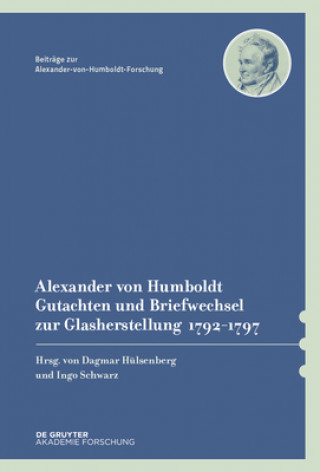 Knjiga Alexander von Humboldt - Gutachten und Briefwechsel zur Glasherstellung 1792-1797 Dagmar Hülsenberg