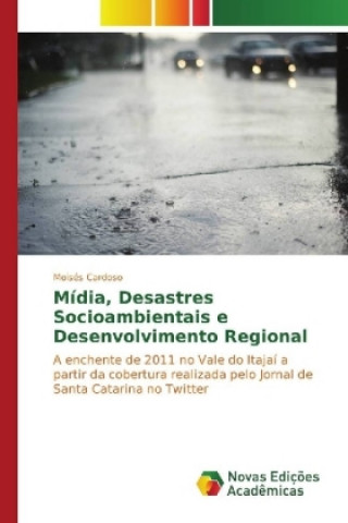 Kniha Mídia, Desastres Socioambientais e Desenvolvimento Regional Moisés Cardoso