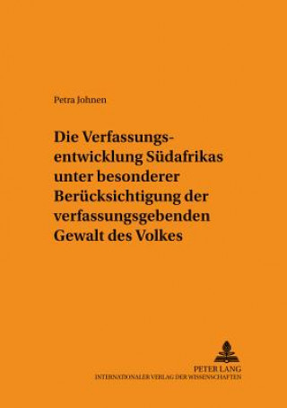 Książka Die Verfassungsentwicklung Suedafrikas unter besonderer Beruecksichtigung der verfassunggebenden Gewalt des Volkes Petra Johnen