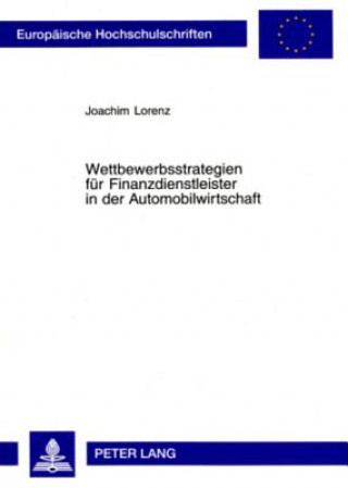 Knjiga Wettbewerbsstrategien Fuer Finanzdienstleister in Der Automobilwirtschaft Joachim Lorenz