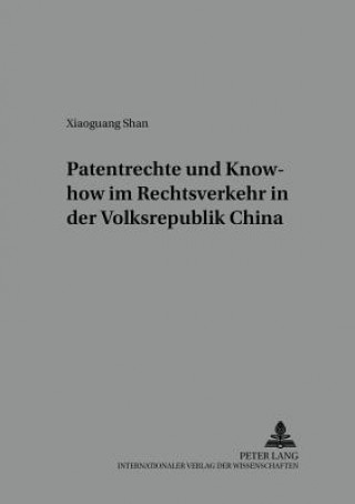 Kniha Patentrechte Und Know-How Im Rechtsverkehr in Der Volksrepublik China Xiaoguang Shan