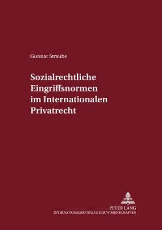 Книга Sozialrechtliche Eingriffsnormen Im Internationalen Privatrecht Gunnar Straube