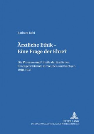 Könyv Aerztliche Ethik - Eine Frage Der Ehre? Barbara Rabi