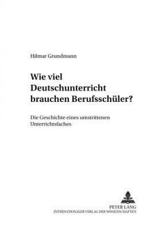 Könyv Wie Viel Deutschunterricht Brauchen Berufsschueler? Hilmar Grundmann