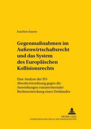 Kniha Gegenmassnahmen Im Aussenwirtschaftsrecht Und Das System Des Europaeischen Kollisionsrechts Joachim Kayser