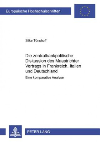 Kniha Zentralbankpolitische Diskussion Des Maastrichter Vertrags in Frankreich, Italien Und Deutschland Silke Tönshoff