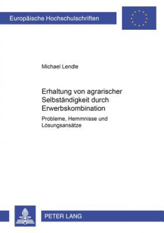 Libro Erhaltung Von Agrarischer Selbstaendigkeit Durch Erwerbskombination Michael Lendle