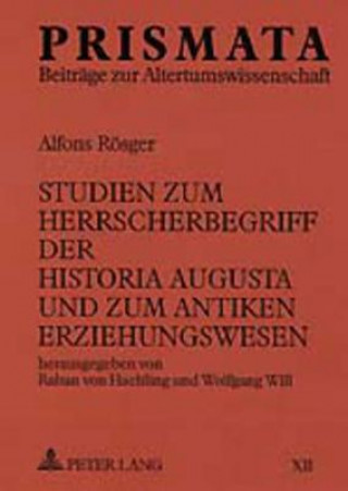 Carte Studien Zum Herrscherbegriff Der Historia Augusta Und Zum Antiken Erziehungswesen Raban von Haehling