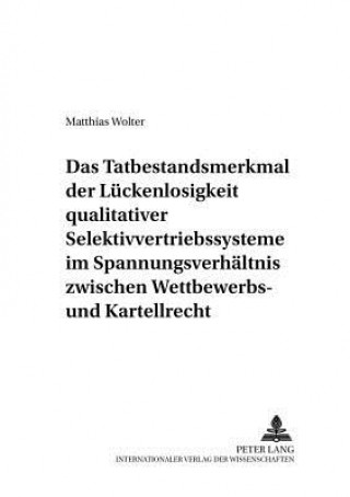 Book Tatbestandsmerkmal Der Lueckenlosigkeit Qualitativer Selektivvertriebssysteme Im Spannungsverhaeltnis Zwischen Wettbewerbs- Und Kartellrecht Matthias Wolter