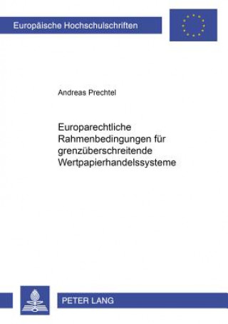 Könyv Europarechtliche Rahmenbedingungen Fuer Grenzueberschreitende Wertpapierhandelssysteme Andreas Prechtel