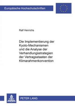 Kniha Implementierung Der Kyoto-Mechanismen Und Die Analyse Der Verhandlungsstrategien Der Vertragsstaaten Der Klimarahmenkonvention Ralf Henrichs