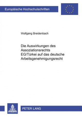 Könyv Auswirkungen Des Assoziationsrechts Eg/Tuerkei Auf Das Deutsche Arbeitsgenehmigungsrecht Wolfgang Breidenbach