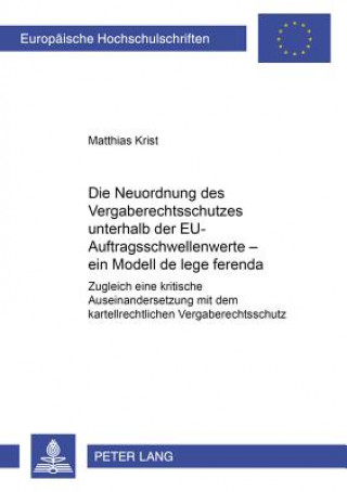 Knjiga Neuordnung Des Vergaberechtsschutzes Unterhalb Der Eu-Auftragsschwellenwerte - Ein Modell de Lege Ferenda Matthias Krist