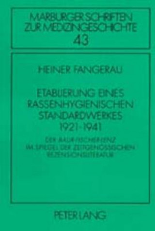 Könyv Etablierung eines rassenhygienischen Standardwerkes 1921-1941 Heiner Fangerau