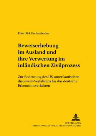Könyv Beweiserhebung Im Ausland Und Ihre Verwertung Im Inlaendischen Zivilprozess Eike Dirk Eschenfelder
