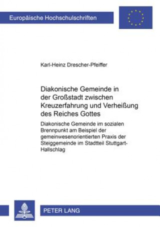 Kniha Diakonische Gemeinde in Der Grossstadt Zwischen Kreuzerfahrung Und Verheissung Des Reiches Gottes Karl-Heinz Drescher-Pfeiffer