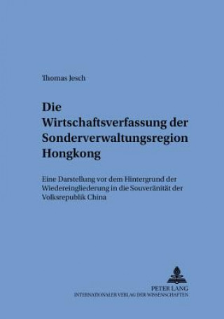 Kniha Die Wirtschaftsverfassung Der Sonderverwaltungsregion Hongkong Thomas Jesch