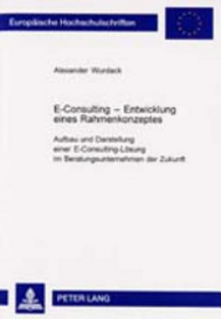 Книга E-Consulting - Entwicklung Eines Rahmenkonzeptes Alexander Wurdack