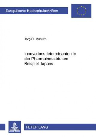 Carte Innovationsdeterminanten in Der Pharmaindustrie Am Beispiel Japans Jörg C. Mahlich