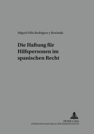 Kniha Die Haftung Fuer Hilfspersonen Im Spanischen Recht Miguel Félix Rodríguez y Rowinski