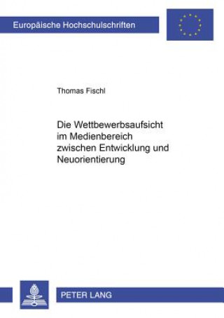 Knjiga Wettbewerbsaufsicht Im Medienbereich Zwischen Entwicklung Und Neuorientierung Thomas Fischl