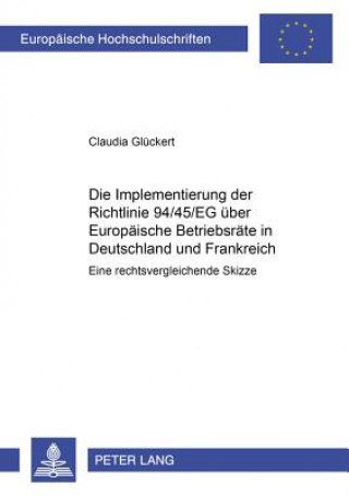 Könyv Implementierung Der Richtlinie 94/45/Eg Ueber Europaeische Betriebsraete in Deutschland Und Frankreich Claudia Glückert